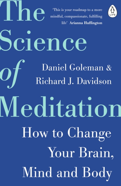 The Science of Meditation: How to Change Your Brain, Mind and Body