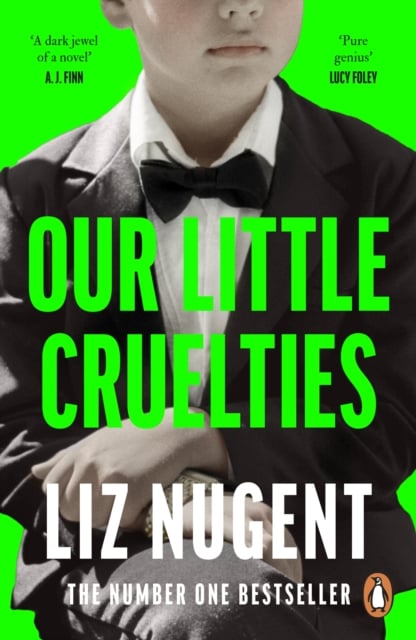 Liz Nugent : Our Little Cruelties : You hurt the ones you love the most