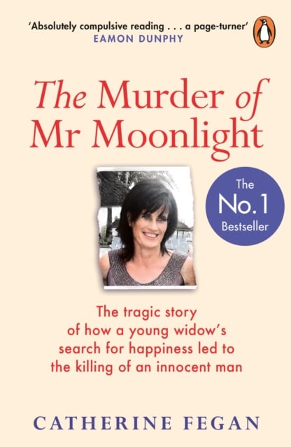 The Murder of Mr Moonlight : How sexual obsession, greed and arrogance led to the killing of an innocent man