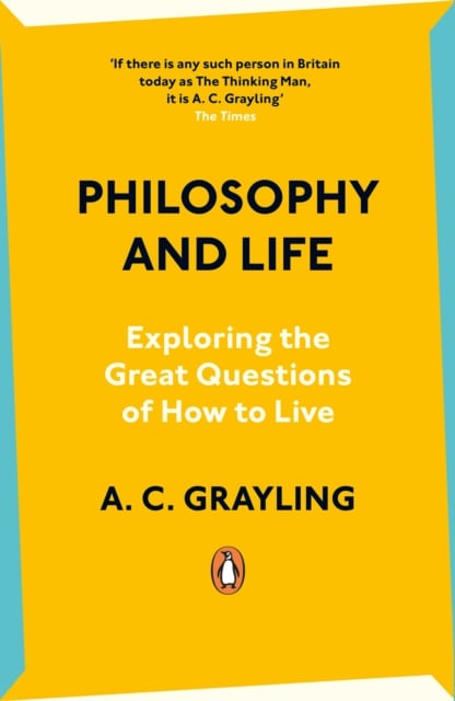 Philosophy and Life : Exploring the Great Questions of How to Live