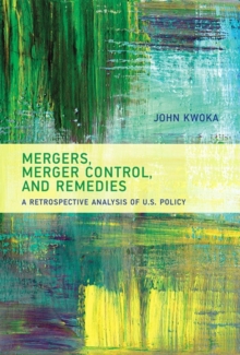 Mergers, Merger Control, and Remedies : A Retrospective Analysis of U.S. Policy