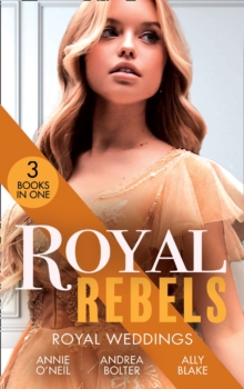 Royal Rebels: Royal Weddings (3 Books in One)