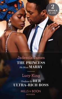 The Princess He Must Marry - Undone By Her Ultra-Rich Boss (2 Books in 1)
