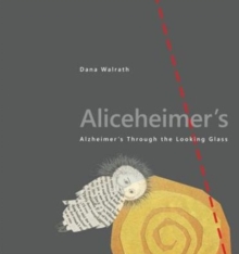 Aliceheimer's : Alzheimer's Through the Looking Glass