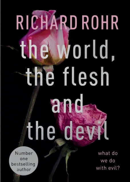 The World, the Flesh and the Devil : What Do We Do With Evil?