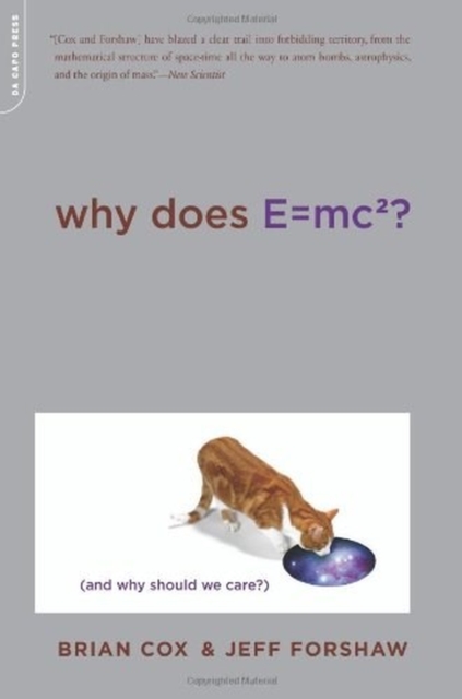 Why Does E=mc2? : (And Why Should We Care?)
