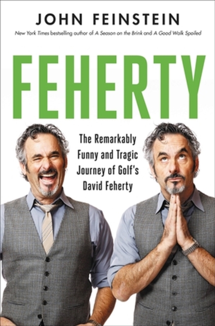 Feherty : The Remarkably Funny and Tragic Journey of Golf's David Feherty