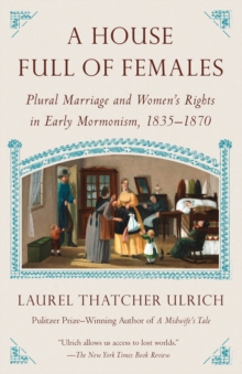 House Full of Females : Plural Marriage and Women's Rights in Early Mormonism, 1835-1870
