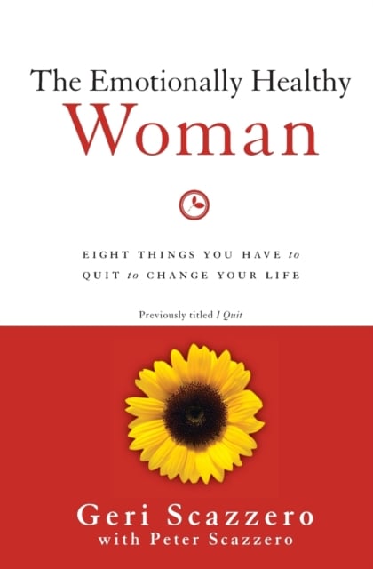 The Emotionally Healthy Woman : Eight Things You Have to Quit to Change Your Life