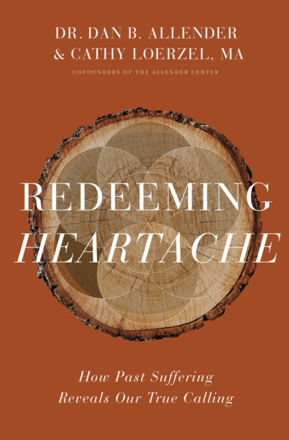 Redeeming Heartache : How Past Suffering Reveals Our True Calling