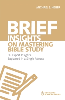 Brief Insights on Mastering Bible Study : 80 Expert Insights, Explained in a Single Minute