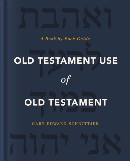 Old Testament Use of Old Testament : A Book-by-Book Guide