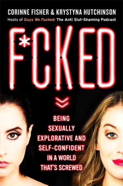 F*cked : Being Sexually Explorative and Self-Confident in a World That's Screwed