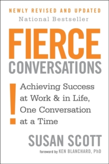 Fierce Conversations : Achieving success in work and in life, one conversation at a time