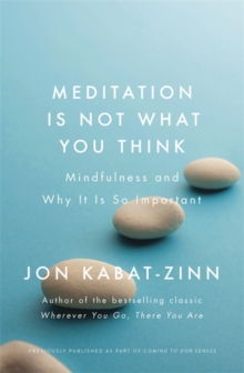 Meditation is Not What You Think : Mindfulness and Why It Is So Important