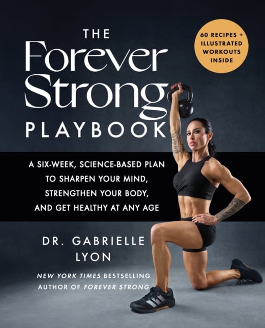 Gabrielle Lyon : The Forever Strong Playbook