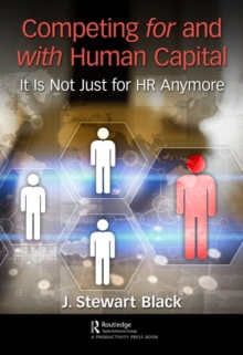 Competing for and with Human Capital : It Is Not Just for HR Anymore