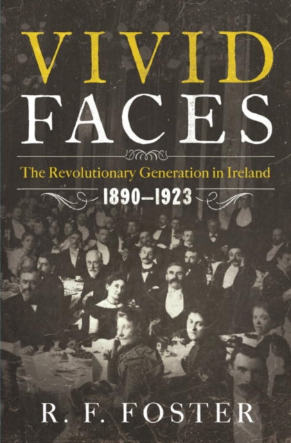Vivid Faces: The Revolutionary Generation in Ireland, 1890-1923 (Hardback)
