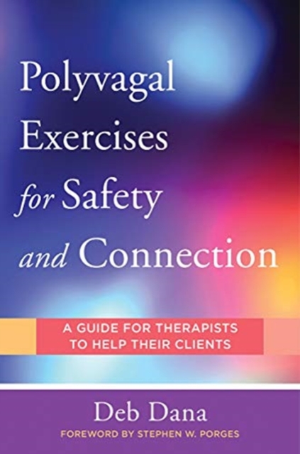 Polyvagal Exercises for Safety and Connection : 50 Client-Centered Practices