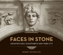Faces in Stone : Architectural Sculpture in New York City