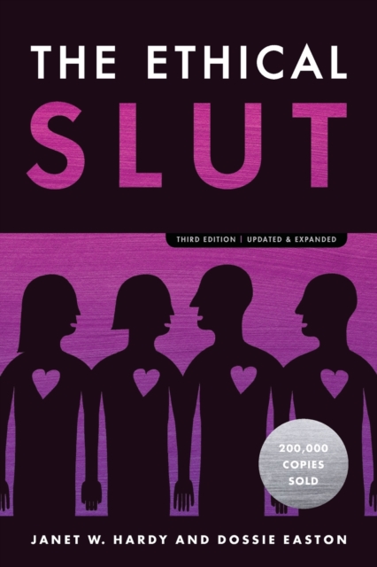 The Ethical Slut : A Practical Guide to Polyamory, Open Relationships, and Other Freedoms in Sex and Love
