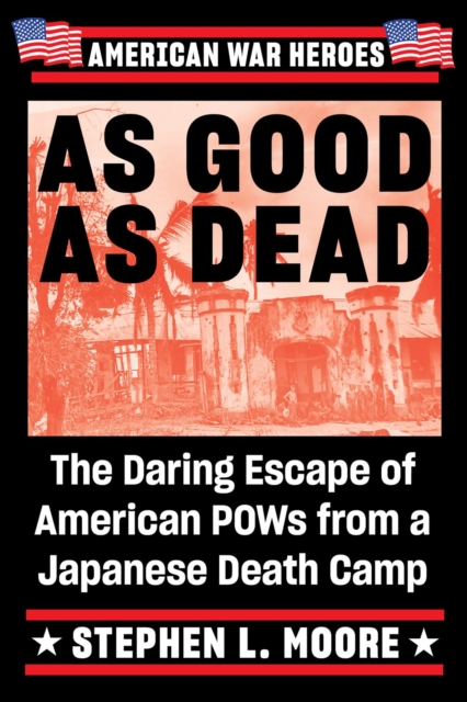 As Good As Dead : The Daring Escape of American POWs from a Japanese Death Camp