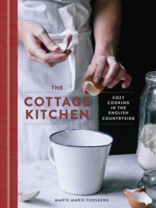 The Cottage Kitchen : Cozy Cooking in the English Countryside