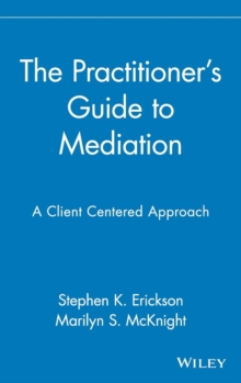 The Practitioner's Guide to Mediation : A Client Centered Approach