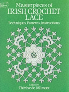 Masterpieces of Irish Crochet Lace : Techniques, Patterns, Instructions
