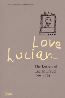Love Lucian: A Times Best Art Book of 2022 - The Letters of Lucian Freud 1939-1954