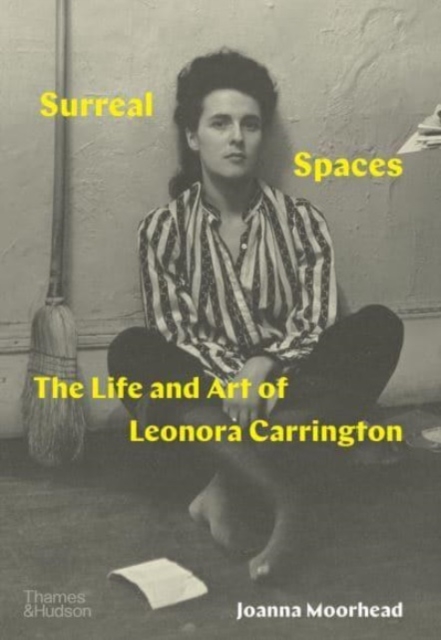 Surreal Spaces : The Life and Art of Leonora Carrington