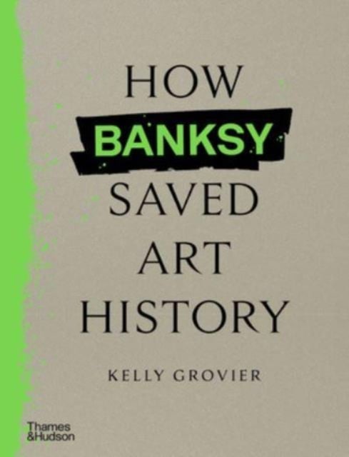 How Banksy Saved Art History (Hardback)