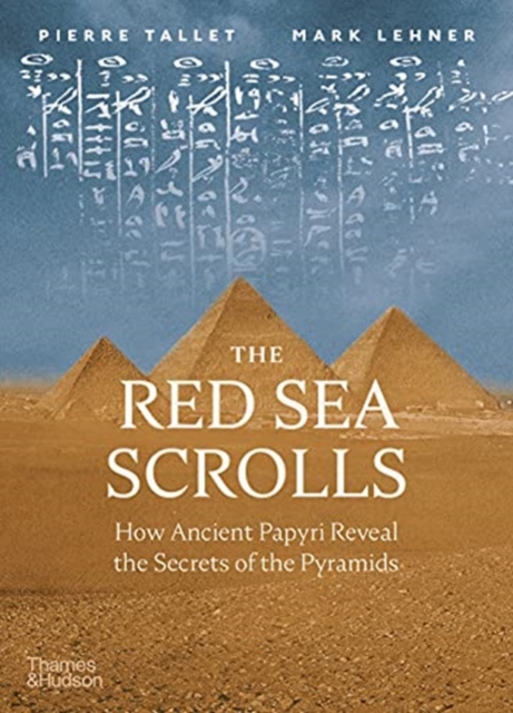 The Red Sea Scrolls : How Ancient Papyri Reveal the Secrets of the Pyramids