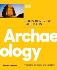 Archaeology : Theories, Methods and Practice