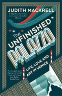 The Unfinished Palazzo : Life, Love and Art in Venice