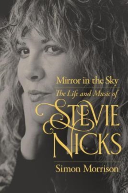 Mirror in the Sky : The Life and Music of Stevie Nicks