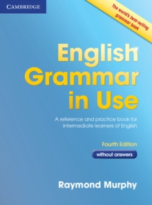 English Grammar in Use Book without Answers : A Reference and Practice Book for Intermediate Learners of English