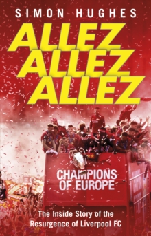 Allez Allez Allez : The Inside Story of the Resurgence of Liverpool FC