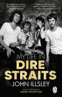 My Life in Dire Straits : The Inside Story of One of the Biggest Bands in Rock History