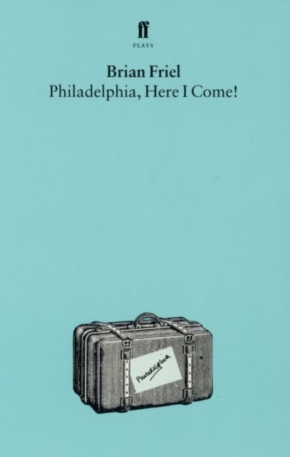 Brian Friel : Philadelphia Here I Come (An Irish Play)