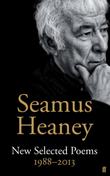 Seamus Heaney : New Selected Poems 1988-2013