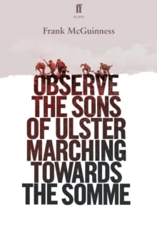 Observe the Sons of Ulster Marching Towards the Somme (A Play)