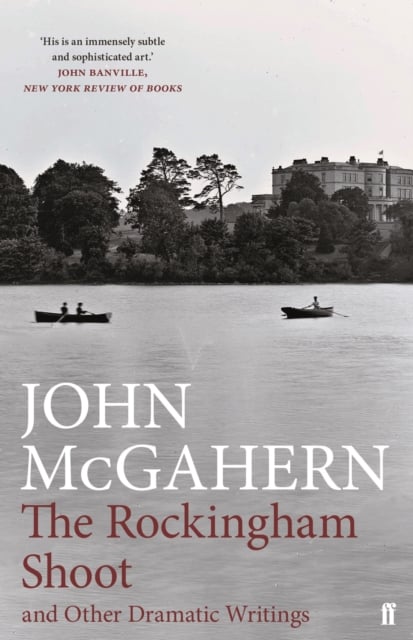 John McGahern : The Rockingham Shoot and Other Dramatic Writings (Hardback)