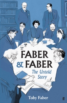 Faber & Faber : The Untold Story of a Great Publishing House