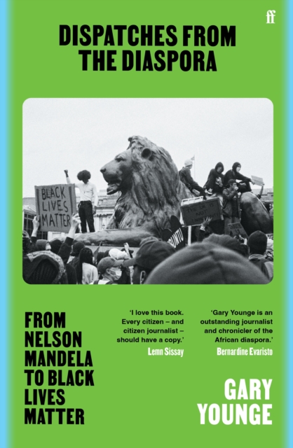 Dispatches from the Diaspora : From Nelson Mandela to Black Lives Matter