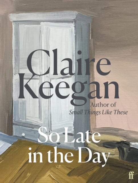 Claire Keegan : So Late in the Day (Paperback)