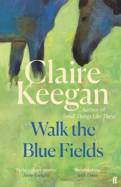 Claire Keegan : Walk the Blue Fields