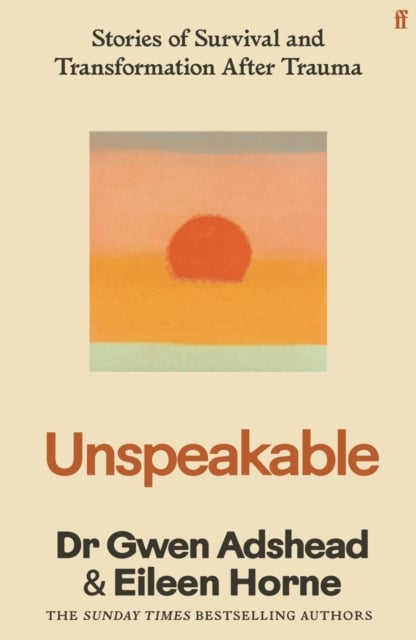 Unspeakable : Stories of Survival and Transformation After Trauma (Hardback)