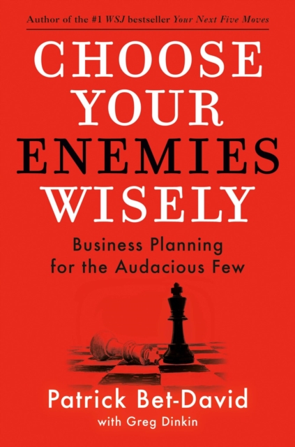 Choose Your Enemies Wisely : Business Planning for the Audacious Few (Hardback)
