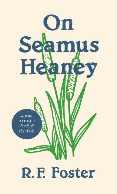 Roy Foster : On Seamus Heaney